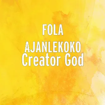 Creator God by Fola Ajanlekoko