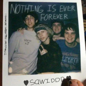 Nothing is Ever Forever by Sqwiddd