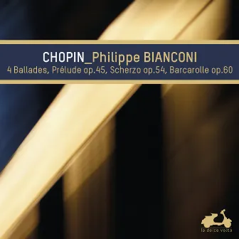 Chopin: 4 Ballades, Prelude Op. 45, Scherzo Op. 54 & Baracarolle Op. 60 by Philippe Bianconi