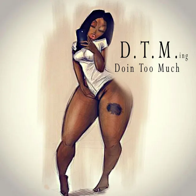 Doin' Too Much (D.T.M.Ing)