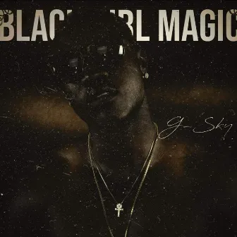 Black Girl Magic by G-Sky