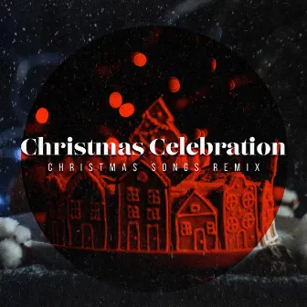 Christmas Celebration by Christmas Songs Remix