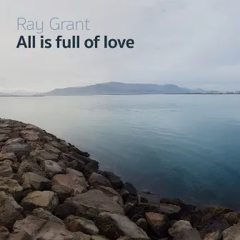 All Is Full of Love by Ray Grant