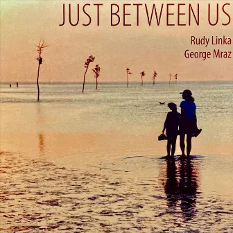 Just Between Us by Rudy Linka