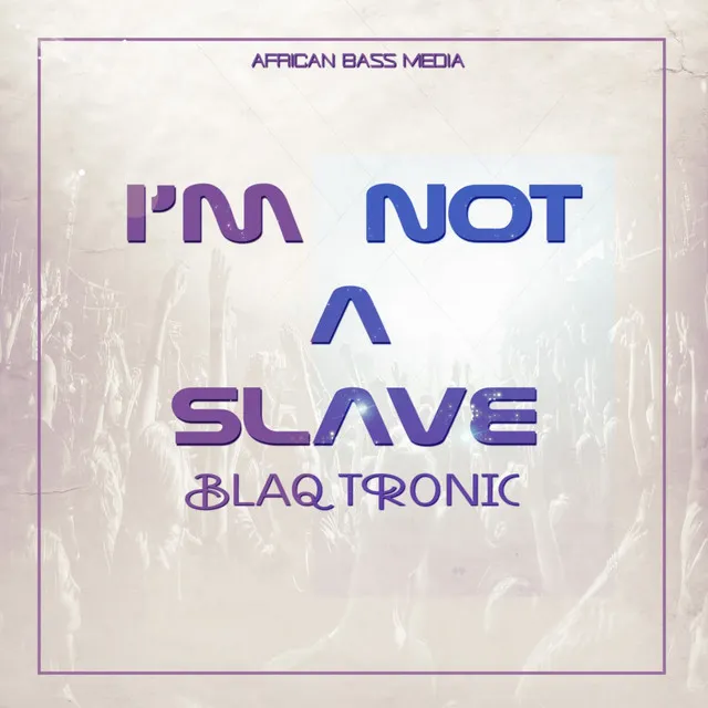 I'm Not A Slave