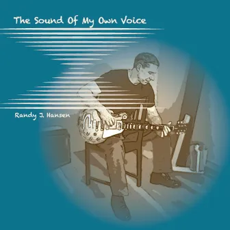 The Sound of My Own Voice by Randy J. Hansen