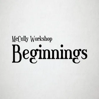 Beginnings by McCully Workshop