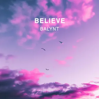 Believe by Balynt