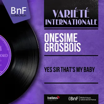 Yes Sir That's My Baby (Mono Version) by Onesimé Grosbois