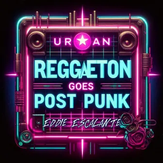 Reggaeton Goes Post Punk (Post Punk Version) by Eddie Escalante