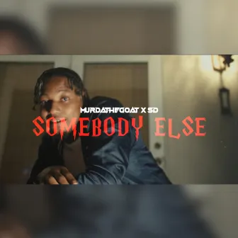 Somebody Else by MurdaTheGoat