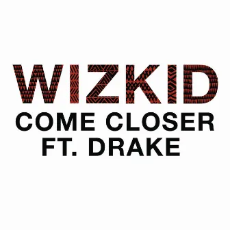 Come Closer (feat. Drake) by Wizkid