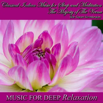 The Majesty of the Veena - Classical Indian Music for Sleep and Meditation by Music for Deep Relaxation