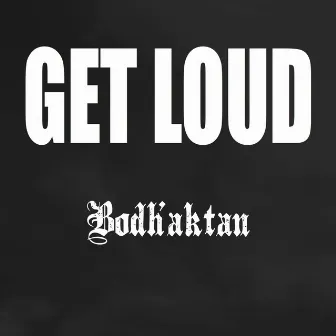 Get Loud by Bodh’aktan