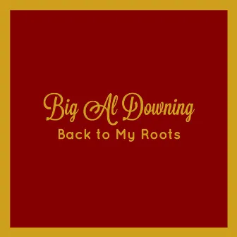 Back to My Roots by Big Al Downing