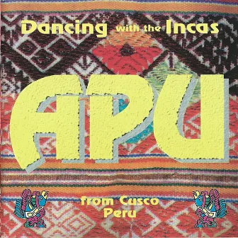 Dancing with the Incas (From Cusco, Peru) by APU