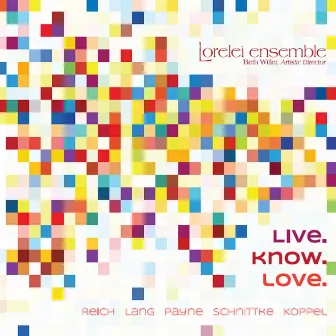 Live. Know. Love. by Lorelei Ensemble