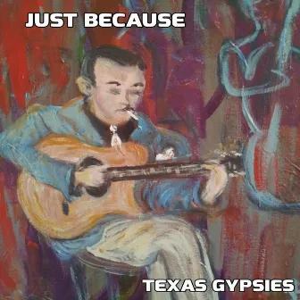 Just Because by Texas Gypsies