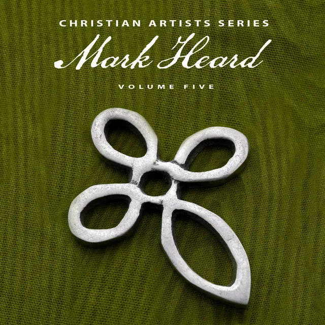 Christian Artists Series: Mark Heard, Vol. 5