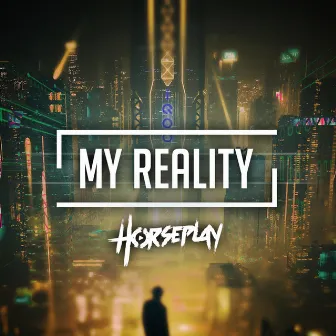 My Reality by Horseplay