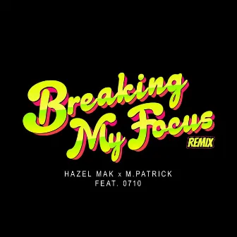 Breaking My Focus (0710 Remix) by Hazel Mak