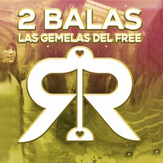 2 Balas by Las Gemelas del Free