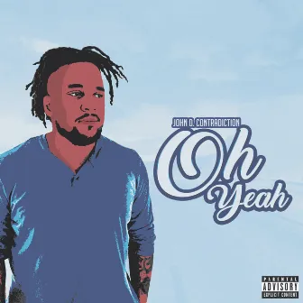 Oh Yeah by John D. Contradiction