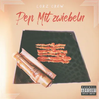 Pep Mit Zwiebeln by Lorz Crew