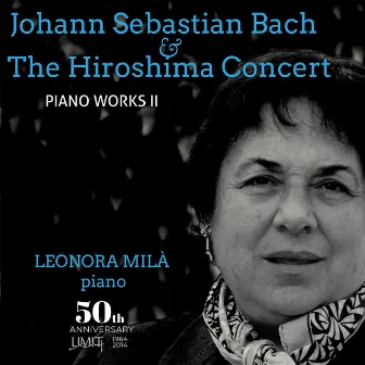 Johann Sebastian Bach and The Hiroshima Concert: Piano Works II by Leonora Milà