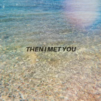 then i met you by Kyra Grove