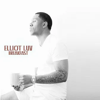 Breakfast - Single by Elliot Luv