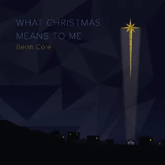 What Christmas Means to Me by Benn Cole