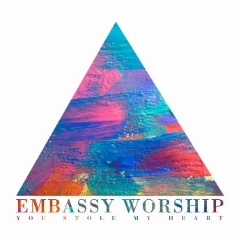 You Stole My Heart by Embassy Worship