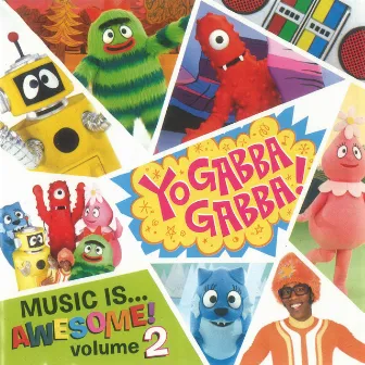 Yo Gabba Gabba! Music Is Awesome! Vol. 2 by Yo Gabba Gabba