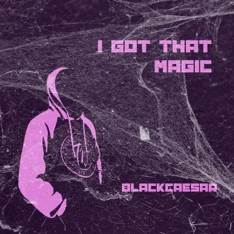 I Got That Magic by BlackCaesar