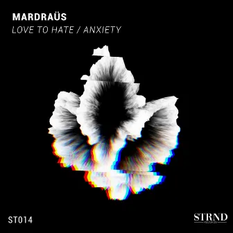 Love to Hate / Anxiety by Mardraüs