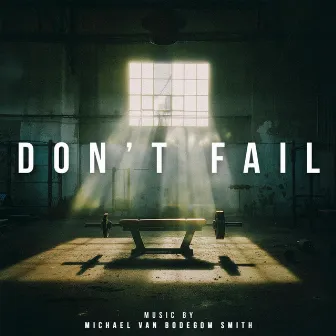 Don't Fail (Original Motion Picture Soundtrack) by Michael Van Bodegom-Smith