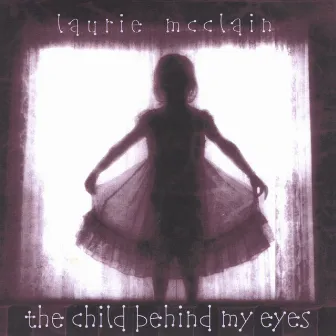 The Child Behind My Eyes by Laurie McClain