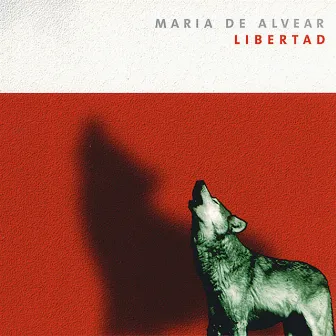 Maria de Alvear: LIBERTAD by Maria de Alvear