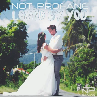 Loved by You (Wedding Songs - Remixes) by Not Profane