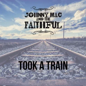 Took a Train by Johnny Mac And The Faithful