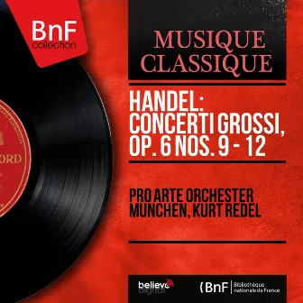 Handel: Concerti grossi, Op. 6 Nos. 9 - 12 (Mono Version) by Pro Arte Orchester München