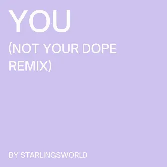 You (Not Your Dope Remix) by Starlingsworld