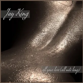 All Your Love (All Nite Long) by Jay King