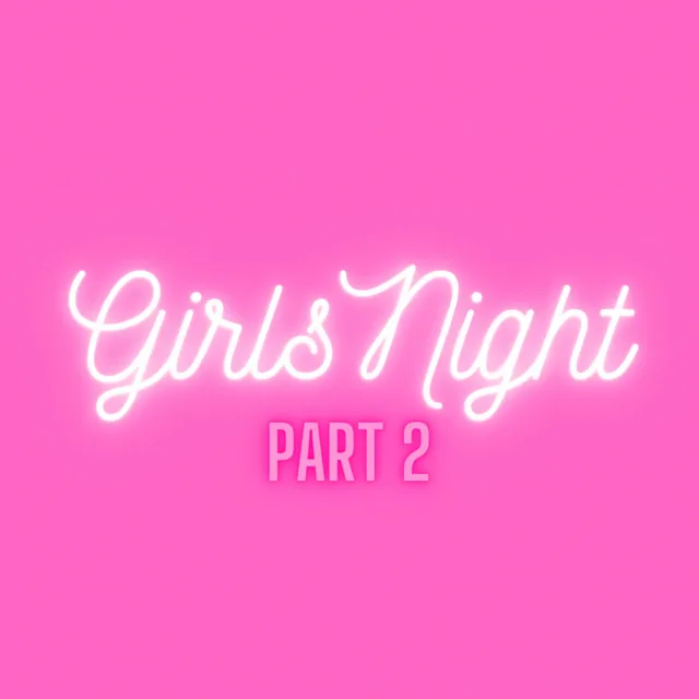 Girls Night (Part 2)