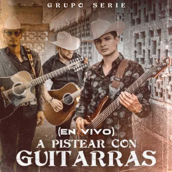 A Pistear Con Guitarras (En Vivo) by Grupo Serie