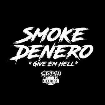 Give Em Hell by Smoke Denero