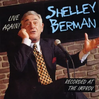 Live Again! Shelley Berman Recorded At The Improv by Shelley Berman