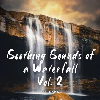 Streams: Soothing Sounds of A Waterfall Vol. 2 by Streams & Mist