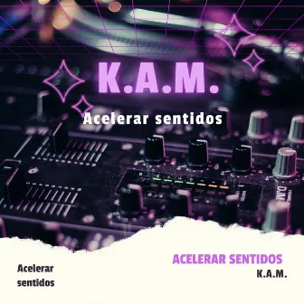 Acelerar sentidos by K.A.M.